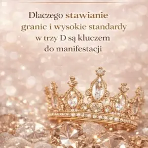 WEBINAR - Dlaczego stawianie granic i wysokie standardy w 3D są kluczem do Twojej manifestacji?