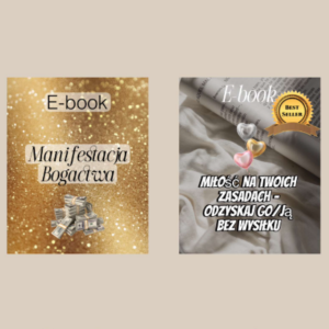 PAKIET 2 E-BOOKÓW-MANIFESTACJA BOGACTWA oraz Miłość na Twoich zasadach – Odzyskaj go/ją bez wysiłku