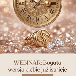 webinar: bogata wersja ciebie już istnieje dlaczego jej jeszcze nie ma w twojej rzeczywistości?