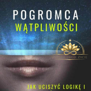 PDF RATUNKOWY-Pogromca wątpliwości. Jak uciszyć logikę i zostać w stanie spełnienia mimo braku dowodów.