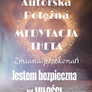 autorska medytacja theta,binuarne bity zmiana przekonań jestem bezpieczna w miŁoŚci
