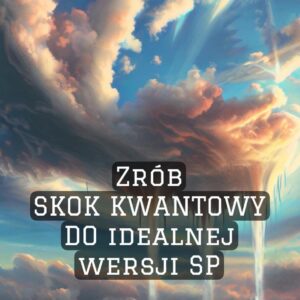 WYKŁAD SZKOLENIOWY- JAK ZROBIĆ SKOK KWANTOWY DO IDEALNEJ WERSJI SP?