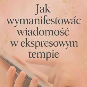wykŁad jak wymanifestować wiadomość w ekspresowym tempie