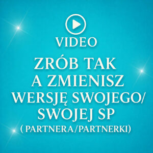 video zrób tak a zmienisz wersję swojego/swojej sp ( partnera/partnerki)