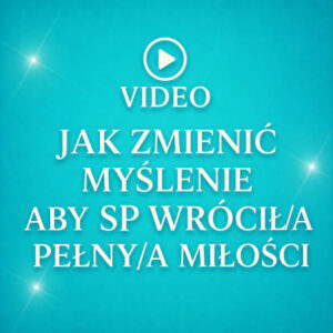video jak zmienić myślenie aby sp wrócił/a pełny/a miłości
