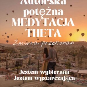 autorska medytacja theta,binuarne bity zmiana przekonań jestem wybierana,wystarczajĄca