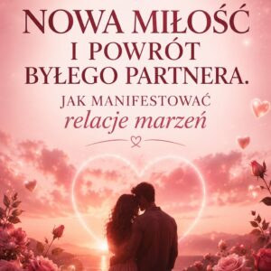 webinar: nowa miłość i powrót byłego partnera. jak manifestować relacje marzeń