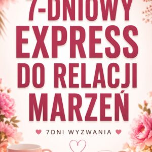 7 dniowy express do relacji marzeń 7 dni wyzwania