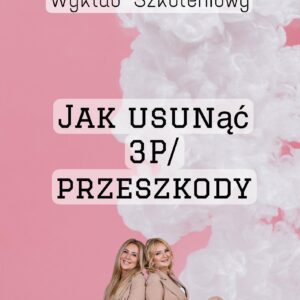 wykŁad: jak usunĄĆ 3p/przeszkody
