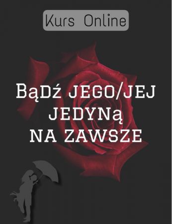 kurs online: bądź jego/jej jedyną na zawsze kurs online: bądź jego/jej jedyną na zawsze