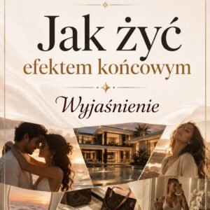 Wykreuj Swoje Życie webinar: jak żyć efektem końcowym praktyczne wyjaśnienie