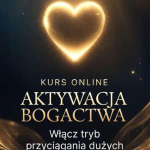 Wykreuj Swoje Życie kurs online: aktywacja bogactwa. stwórz osobowość obfitości i zacznij przyciągać duże pieniądze z poziomu koherencji serca