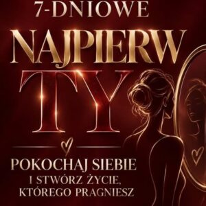 7 dniowe wyzwanie : najpierw ty pokochaj siebie i stwórz życie, którego pragniesz